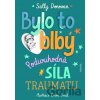 Bylo to blbý - Podivuhodná síla traumatu - Sally Donovan, Emmi Smid (ilustrátor) Bylo to blbý - Podivuhodná síla traumatu - Sally Donovan, Emmi Smid (ilustrátor)