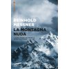 montagna nuda. Il Nanga Parbat, mio fratello, morte e solitudine montagna nuda. Il Nanga Parbat, mio fratello, morte e solitudine