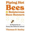 Piping Hot Bees and Boisterous Buzz-Runners: 20 Mysteries of Honey Bee Behavior Solved Piping Hot Bees and Boisterous Buzz-Runners: 20 Mysteries of Honey Bee Behavior Solved