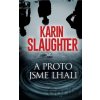A proto jsme lhali - Karin Slaughter A proto jsme lhali - Karin Slaughter