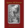 Against All Heresies (Alfonso de Castro,Paul M. Kimball)(Pevná) Against All Heresies (Alfonso de Castro,Paul M. Kimball)(Pevná)