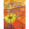 Intuitive Life-Coaching Oracle (Kelly T. (Kelly T. Smith) Smith)(Hra) Intuitive Life-Coaching Oracle (Kelly T. (Kelly T. Smith) Smith)(Hra)
