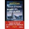 Nous étions le sel de la mer (Roxanne BOUCHARD)(Brožovaná) Nous étions le sel de la mer (Roxanne BOUCHARD)(Brožovaná)