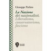Nazione dei nazionalisti. Liberalismo, conservatorismo, fascismo Nazione dei nazionalisti. Liberalismo, conservatorismo, fascismo