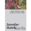 Osudy dobrého vojáka Švejka za světové války - Jaroslav Hašek Osudy dobrého vojáka Švejka za světové války - Jaroslav Hašek