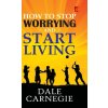 How to stop worrying and Start living How to stop worrying and Start living