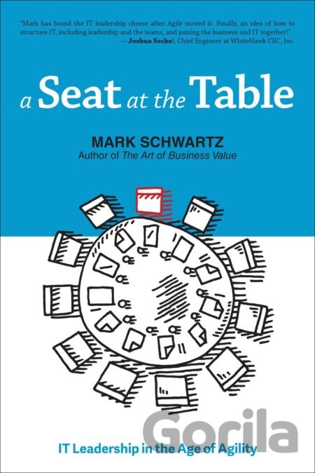 A Seat at the Table: IT Leadership in the Age of Agility Schwartz MarkPaperback
