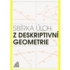 Sbírka úloh z deskriptivní geometrie 2 vydání - Maňásková E Sbírka úloh z deskriptivní geometrie 2 vydání - Maňásková E