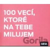 100 vecí, ktoré na tebe milujem - Vydavateľstvo SEIK 100 vecí, ktoré na tebe milujem - Vydavateľstvo SEIK