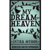 My Dream of Heaven - Intra Muros (Rebecca Ruter Springer)(Brožovaná) My Dream of Heaven - Intra Muros (Rebecca Ruter Springer)(Brožovaná)