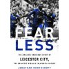 Fearless: The Amazing Underdog Story of Leicester City, the Greatest Miracle in Sports History (Jonathan Northcroft)(Brožovaná) Fearless: The Amazing Underdog Story of Leicester City, the Greatest Miracle in Sports History (Jonathan Northcroft)(Brožovaná)