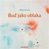 Buď jako oblaka - Milan Exner Buď jako oblaka - Milan Exner