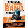 Resistance Band Workouts for Seniors (Britney Lynch)(Brožovaná) Resistance Band Workouts for Seniors (Britney Lynch)(Brožovaná)