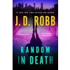 Random in Death: An Eve Dallas Novel (Robb,J. D.)(Brožovaná) Random in Death: An Eve Dallas Novel (Robb,J. D.)(Brožovaná)