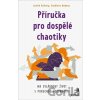 Příručka pro dospělé chaotiky - Judith Kolberg, Kathleen Nadeau Příručka pro dospělé chaotiky - Judith Kolberg, Kathleen Nadeau