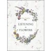 Listening to Flowers: Positive Affirmations to Invoke the Healing Energy of the 38 Bach Flower Essences (Audrey Violet)(Pevná) Listening to Flowers: Positive Affirmations to Invoke the Healing Energy of the 38 Bach Flower Essences (Audrey Violet)(Pevná)