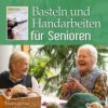 Basteln und Handarbeiten für Senioren (Helga König)(Brožovaná) Basteln und Handarbeiten für Senioren (Helga König)(Brožovaná)