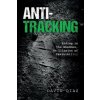 Anti-Tracking: Hiding in the Shadows, An Illusion of Invisibility Anti-Tracking: Hiding in the Shadows, An Illusion of Invisibility