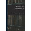 Military Manpower: Psychology As Applied to the Training of Men and the Increase of Their Effectiveness (Lincoln Clarke Andrews)(Pevná) Military Manpower: Psychology As Applied to the Training of Men and the Increase of Their Effectiveness (Lincoln Clarke Andrews)(Pevná)