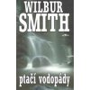 Ptačí vodopády - Wilbur Smith Ptačí vodopády - Wilbur Smith