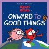 Heart and Brain: Onward to Good Things! Heart and Brain: Onward to Good Things!