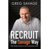 RECRUIT - The Savage Way: Skills, attitudes and tactics to be an outstanding recruiter (Greg Savage)(Brožovaná) RECRUIT - The Savage Way: Skills, attitudes and tactics to be an outstanding recruiter (Greg Savage)(Brožovaná)