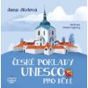 České poklady UNESCO pro děti - Jana Jůzlová České poklady UNESCO pro děti - Jana Jůzlová