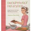 Deceptively Delicious (Jessica Seinfeld)(Pevná) Deceptively Delicious (Jessica Seinfeld)(Pevná)
