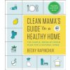 Clean Mama's Guide to a Healthy Home: The Simple, Room-By-Room Plan for a Natural Home (Becky Rapinchuk)(Brožovaná) Clean Mama's Guide to a Healthy Home: The Simple, Room-By-Room Plan for a Natural Home (Becky Rapinchuk)(Brožovaná)