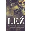 Casanova Petr: L.E.Ž. - Proč milujeme ty, kdo nás zraňují ... (Nejhorší na lži není to, že ji považujeme za pravdu, ale to, že čím více lží slyšíme či říkáme, tím spíše už nerozpoznáme pravdu. Tři koř Casanova Petr: L.E.Ž. - Proč milujeme ty, kdo nás zraňují ... (Nejhorší na lži není to, že ji považujeme za pravdu, ale to, že čím více lží slyšíme či říkáme, tím spíše už nerozpoznáme pravdu. Tři koř