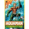 Aquaman A Celebration of 75 Years - Various, DC Comics Aquaman A Celebration of 75 Years - Various, DC Comics