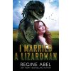 I Married A Lizardman (Regine Abel)(Brožovaná) I Married A Lizardman (Regine Abel)(Brožovaná)