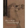 How to Read Chinese Paintings How to Read Chinese Paintings