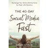 The 40–Day Social Media Fast – Exchange Your Online Distractions for Real–Life Devotion - Lisa Whittle, Wendy Speake The 40–Day Social Media Fast – Exchange Your Online Distractions for Real–Life Devotion - Lisa Whittle, Wendy Speake