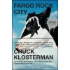 Fargo Rock City: A Heavy Metal Odyssey in Rural North Dakota (Chuck Klosterman)(Brožovaná) Fargo Rock City: A Heavy Metal Odyssey in Rural North Dakota (Chuck Klosterman)(Brožovaná)