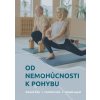 Od nemohúcnosti k pohybu - Darina Strešňáková, Zuzana Pechová Od nemohúcnosti k pohybu - Darina Strešňáková, Zuzana Pechová