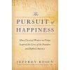 The Pursuit of Happiness: How Classical Writers on Virtue Inspired the Lives of the Founders and Defined America The Pursuit of Happiness: How Classical Writers on Virtue Inspired the Lives of the Founders and Defined America