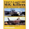 USAF F-4 and F-105 MiG Killers of the Vietnam War: 1965-1973 USAF F-4 and F-105 MiG Killers of the Vietnam War: 1965-1973