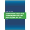 Korpusová cvičebnice pro studenty češtiny jako cizího jazyka - Adrian Jan Zasina Korpusová cvičebnice pro studenty češtiny jako cizího jazyka - Adrian Jan Zasina