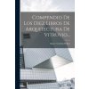 Compendio De Los Diez Libros De Arquitectura De Vitruvio... (Marco Vitrubio Polión)(Brožovaná) Compendio De Los Diez Libros De Arquitectura De Vitruvio... (Marco Vitrubio Polión)(Brožovaná)