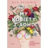 My kobiety z ADHD (Pflumio Aleksandra)(Brožovaná) My kobiety z ADHD (Pflumio Aleksandra)(Brožovaná)