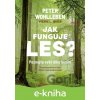 E-kniha Jak funguje les? - Peter Wohlleben E-kniha Jak funguje les? - Peter Wohlleben
