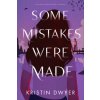 Some Mistakes Were Made (DWYER KRISTIN)(Pevná) Some Mistakes Were Made (DWYER KRISTIN)(Pevná)