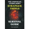 The Unofficial Upside Down Stranger Things Survival Guide (Brožovaná) The Unofficial Upside Down Stranger Things Survival Guide (Brožovaná)
