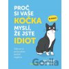 Proč si vaše kočka myslí, že jste idiot - Zábavný průvodce kočičí logikou - Sam Hart Proč si vaše kočka myslí, že jste idiot - Zábavný průvodce kočičí logikou - Sam Hart