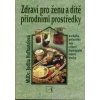 Hofhanzlová Judita: Zdraví pro ženu a dítě přírodními prostředky (rozsáhlá kuchařka s důrazem na čerstvou a pestrou stravu; rady pro kojení, péči o tělo a přirozenou léčbu; hračky z flanelu ( 223 str. Hofhanzlová Judita: Zdraví pro ženu a dítě přírodními prostředky (rozsáhlá kuchařka s důrazem na čerstvou a pestrou stravu; rady pro kojení, péči o tělo a přirozenou léčbu; hračky z flanelu ( 223 str.