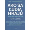 Ako sa ľudia hrajú - Eric Berne Ako sa ľudia hrajú - Eric Berne