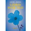 Uzdrav svoje telo - Hay Louise L. Uzdrav svoje telo - Hay Louise L.