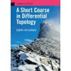 Short Course in Differential Topology (Bjorn Ian (Universitetet I Bergen Norway) Dundas)(Pevná) Short Course in Differential Topology (Bjorn Ian (Universitetet I Bergen Norway) Dundas)(Pevná)