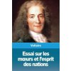 Essai sur les moeurs et l'esprit des nations Essai sur les moeurs et l'esprit des nations